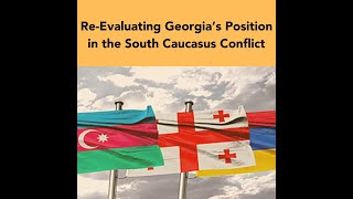 ReEvaluating Georgia’s Position in the South Caucasus Conflict [upl. by Nimajeb]