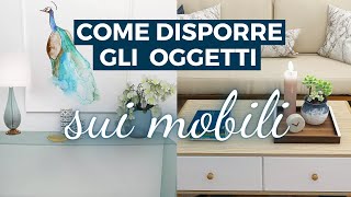 Come DISPORRE OGGETTI SUI MOBILI in modo elegante e ordinato Trucchi e regole per non sbagliare più [upl. by Yatnuahc]