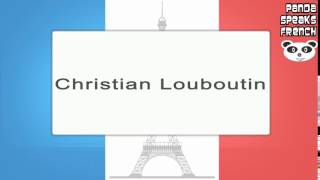 Christian Louboutin  How To Pronounce  French Native Speaker [upl. by Eemaj]