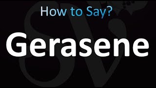 How to Pronounce Gerasene correctly [upl. by Noiroc]