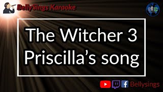 The Witcher 3  Priscillas Song Karaoke [upl. by Aral]