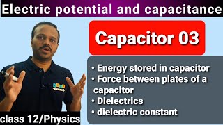 Capacitor 03 Energy stored in Capacitor Force between plates of Capacitor Dielectrics Class 12 [upl. by Aisatal]