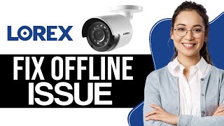 How to Fix Lorex Camera Offline Issue 2024  Full Guide [upl. by Arrio]