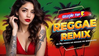 REGGAE REMIX 2024 SELEÇÃO TOP • O MELHOR DO REGGAE INTERNACIONAL • REGGAE DO MARANHÃO 2024 [upl. by Drofdeb]