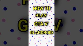 How to play GTA V in android  GTA V android version  PC games in android  Easy Steps for Android [upl. by Kcirtemed]