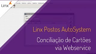 Linx Postos Autosystem  Conciliação de Cartões via Webservice [upl. by Tryck]