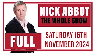 Nick Abbot  The Whole Show Saturday 16th November 2024 [upl. by Gnaht572]