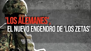 Los Alemanes el nuevo engendro de Los Zetas [upl. by Asiak]