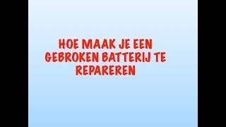 Hoe maak je een gebroken batterij te repareren [upl. by Mirisola]