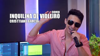 Inquilina de Violeiro  Cristtiano Garcia  Cover [upl. by Garland]