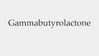 How to Pronounce Gammabutyrolactone [upl. by Annia12]