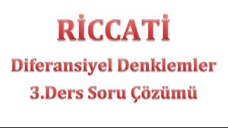 Riccati Diferansiyel Denklemler 3 Soru Çözümü [upl. by Risay]