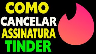 Como Cancelar Assinatura do Tinder 2023 [upl. by Pendleton]