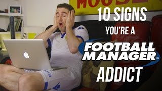 10 Signs Youre a Football Manager Addict [upl. by Ynagoham]