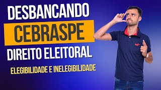 DESBANCANDO A CEBRASPE  Direito Eleitoral  Elegibilidade e Inelegibilidade [upl. by Noek]