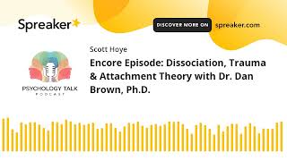 Encore Episode Dissociation Trauma amp Attachment Theory with Dr Dan Brown PhD [upl. by Ide]