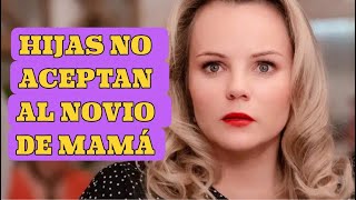 HIJAS NO ACEPTAN AL NOVIO DE MAMÁ  VIDA PERSONAL  Romántica  Series y novelas [upl. by Etnaik]