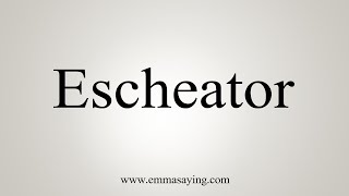 How To Say Escheator [upl. by Llerrad]