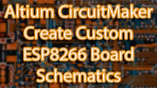 Altium CircuitMaker  Create Custom ESP8266 Breakout Board  Schematic Design [upl. by Ayvid646]