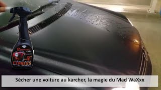 Sécher sa voiture au karcher La magie du Mad Waxxx 06 37 37 37 76 [upl. by Drageruaeb707]