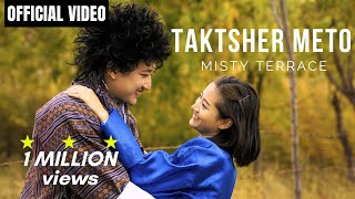 Misty Terrace  TAKTSHER METO l Official Video l New Bhutanese Song l Music Video [upl. by Tarabar487]