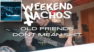 Weekend Nachos  Old Friends Dont Mean Shit GUITAR COVER [upl. by Hanad989]