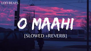 O Maahi Slowed  Reverb  Pritham  Arjit Singh  Dunki  Lofi Beats [upl. by Inaboy]