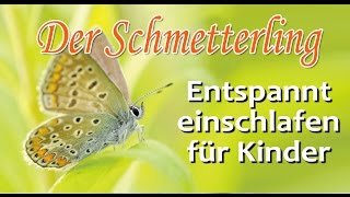 Einschlafmeditation für Kinder Der Schmetterling  Entspannt einschlafen [upl. by Lebazi]