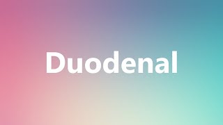 Duodenal  Medical Meaning and Pronunciation [upl. by Mortimer]