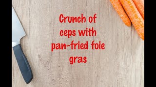 How to cook  Crunch of ceps with panfried foie gras [upl. by Aehsat]