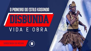 DISBUNDA O PIONEIRO DO ESTILO KASANDA VIDA amp OBRA [upl. by Parrisch]