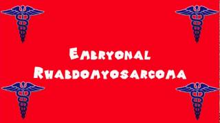 Pronounce Medical Words ― Embryonal Rhabdomyosarcoma [upl. by Otto454]