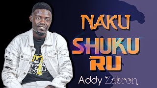 NAKUSHUKURU  Addy Zabron [upl. by Kenaz]