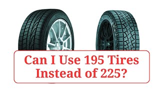 Can I Use 195 Tires Instead of 225 195vs225 [upl. by Jones]