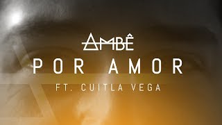 AMBÃŠ ft Cuitla Vega  Por Amor [upl. by Adlog]