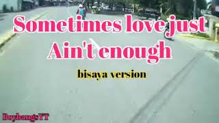 SOMETIMES LOVE JUST AINT ENOUGH bisaya version [upl. by Berny]