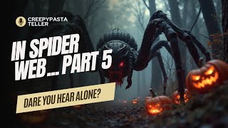 In the Spiders Web  P5  Scary stories creepypasta  Creepypasta Teller [upl. by Onit]