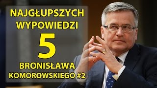 5 najgłupszych wypowiedzi Bronisława Komorowskiego 2 [upl. by Gombosi954]