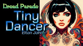 Dread Parade  Tiny Dancer Elton John Cover [upl. by Yesmar323]