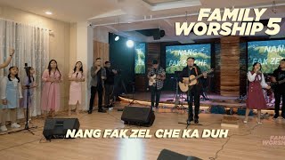 Nang fak zel che ka duh  FAMILY WORSHIP5 [upl. by Russel]