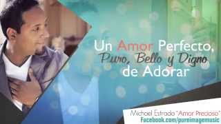 AMOR PRECIOSO  Michael Estrada  Música Cristiana [upl. by Zeret]