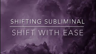 Shifting Subliminal  Shift With Ease [upl. by Asel]