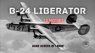 ✈ B24 Liberator in Flight ⨀ 12 Hours  Dark Screen in 1 Hour ⨀ [upl. by Kall]