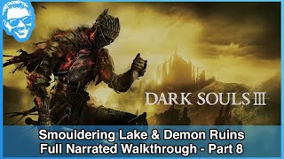 Smouldering Lake amp Demon Ruins  Full Narrated Walkthrough Part 8  Dark Souls III 4k [upl. by Osi]