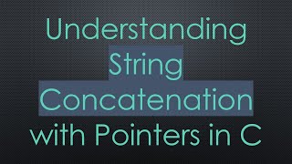 Understanding String Concatenation with Pointers in C [upl. by Colt]