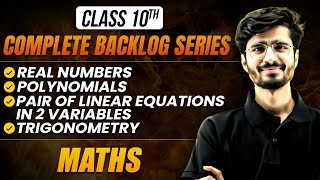 Class 10 Maths REAL NUMBERS POLYNOMIALS TRIGONOMETRY amp PAIR OF LINEAR EQUATION  Backlog Series [upl. by Nirad225]