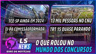 TCE SP AINDA EM 2024  CLDF DE NOVO  13 MIL NO CNU  TRT 15 QUASE PARANDO  TJPA COMISSÃO FORMADA [upl. by Lyndsey200]