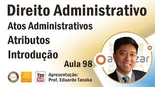 Direito Administrativo  Atos Administrativos  Atributos  Introdução  Aula 98 [upl. by Eceinhoj240]