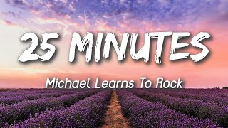 25 Minutes  Michael Learns to Rock Lyrics [upl. by Ahsik777]