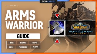 ARMS WARRIOR WOTLK GUIDE  Best Race Talents Glyphs Gear Professions amp Macros [upl. by Yak]